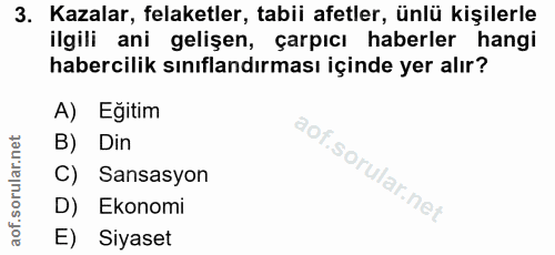 3. soru: Kazalar, felaketler, tabii afetler, ünlü kişilerle ilgili ani gelişen, çarpıcı haberler hangi habercilik sınıflandırm…