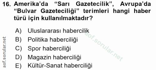 16. soru: Amerika'da "Sarı Gazetecilik", Avrupa'da "Bulvar Gazeteciliği" terimleri hangi haber türü için kullanılmaktadır? A) U…