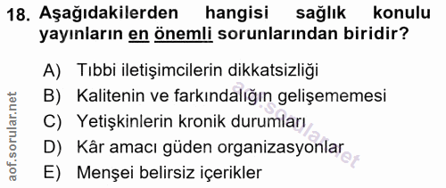18. soru: Aşağıdakilerden hangisi sağlık konulu yayınların en önemli sorunlarından biridir? A) Tıbbi iletişimcilerin dikkatsizl…