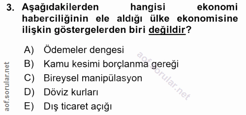 3. soru: Aşağıdakilerden hangisi ekonomi haberciliğinin ele aldığı ülke ekonomisine ilişkin göstergelerden biri değildir? A) Ö…
