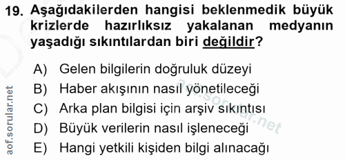 19. soru: Aşağıdakilerden hangisi beklenmedik büyük krizlerde hazırlıksız yakalanan medyanın yaşadığı sıkıntılardan biri değild…
