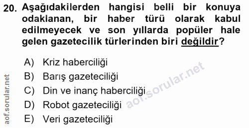 20. soru: Aşağıdakilerden hangisi belli bir konuya odaklanan, bir haber türü olarak kabul edilmeyecek ve son yıllarda popüler h…