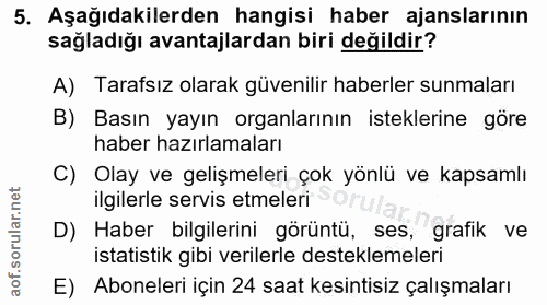 5. soru: Aşağıdakilerden hangisi haber ajanslarının sağladığı avantajlardan biri değildir? A) Tarafsız olarak güvenilir haberl…