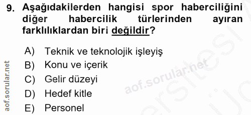 9. soru: Aşağıdakilerden hangisi spor haberciliğini diğer habercilik türlerinden ayıran farklılıklardan biri değildir? A) Tekn…
