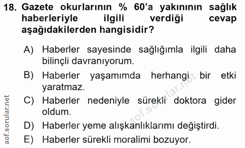18. soru: Gazete okurlarının % 60'a yakınının sağlık haberleriyle ilgili verdiği cevap aşağıdakilerden hangisidir? A) Haberler…