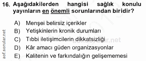 16. soru: Aşağıdakilerden hangisi sağlık konulu yayınların en önemli sorunlarından biridir? A) Menşei belirsiz içerikler B) Yet…