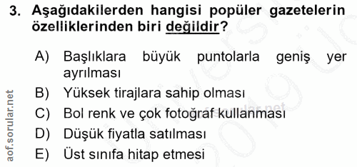 3. soru: Aşağıdakilerden hangisi popüler gazetelerin özelliklerinden biri değildir? A) Başlıklara büyük puntolarla geniş yer a…