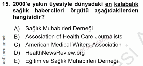 15. soru: 2000'e yakın üyesiyle dünyadaki en kalabalık sağlık habercileri örgütü aşağıdakilerden hangisidir? A) Sağlık Muhabirl…