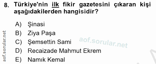 8. soru: Türkiye'nin ilk fikir gazetesini çıkaran kişi aşağıdakilerden hangisidir? A) Şinasi B) Ziya Paşa C) Şemsettin Sami D)…