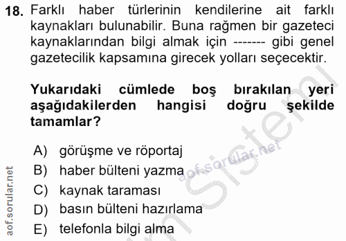 18. soru: Farklı haber türlerinin kendilerine ait farklı kaynakları bulunabilir. Buna rağmen bir gazeteci kaynaklarından bilgi…