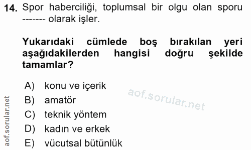 14. soru: Spor haberciliği, toplumsal bir olgu olan sporu ---- olarak işler. Yukarıdaki cümlede boş bırakılan yeri aşağıdakiler…