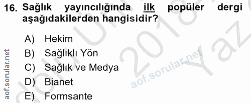 16. soru: Sağlık yayıncılığında ilk popüler dergi aşağıdakilerden hangisidir? A) Hekim B) Sağlıklı Yön C) Sağlık ve Medya aof.s…