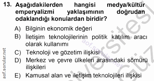 13. soru: Aşağıdakilerden hangisi medya/kültür emperyalizmi yaklaşımının doğrudan odaklandığı konulardan biridir? A) Bilginin e…