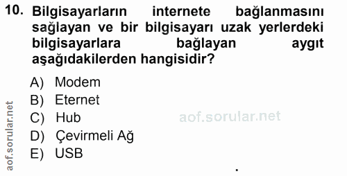 10. soru: Bilgisayarların internete bağlanmasını sağlayan ve bir bilgisayarı uzak yerlerdeki bilgisayarlara bağlayan aygıt aşağ…