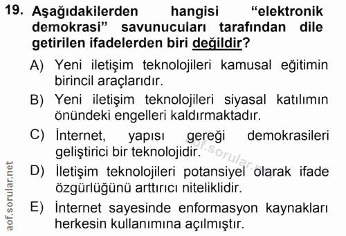 19. soru: Aşağıdakilerden hangisi "elektronik demokrasi" savunucuları tarafindan dile getirilen ifadelerden biri değildir? A) Y…