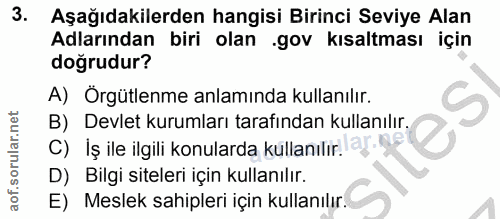 3. soru: Aşağıdakilerden hangisi Birinci Seviye Alan Adlarından biri olan .gov kısaltması için doğrudur? A) Orgütlenme anlamın…