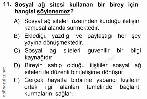 11. soru: Sosyal ağ sitesi kullanan bir birey için hangisi söylenemez? A) Sosyal ağ siteleri üzerinden kurduğu iletişim kamusal…
