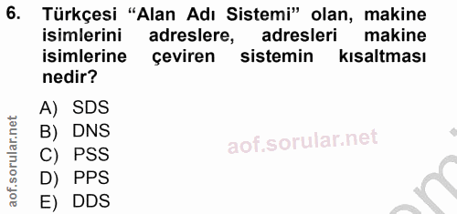6. soru: Türkçesi "Alan Adı Sistemi" olan, makine isimlerini adreslere, adresleri makine isimlerine çeviren sistemin kısaltmas…