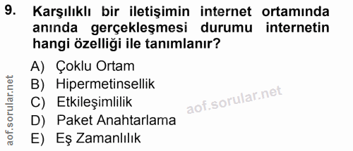 9. soru: Karşılıklı bir iletişimin internet ortamında anında gerçekleşmesi durumu internetin hangi özelliği ile tanımlanır? A)…