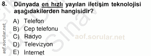 8. soru: Dünyada en hızlı yayılan iletişim teknolojisi aşağıdakilerden hangisidir? A) Telefon B) Cep telefonu C) Radyo D) Tele…