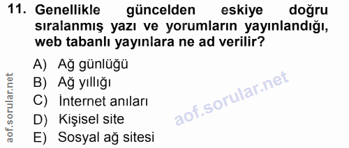 11. soru: Genellikle güncelden eskiye doğru sıralanmış yazı ve yorumların yayınlandığı, web tabanlı yayınlara ne ad verillir? A…