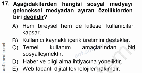 17. soru: Aşağıdakilerden hangisi sosyal medyayı geleneksel medyadan ayıran özelliklerden biri değildir? A) Hem bireysel hem de…
