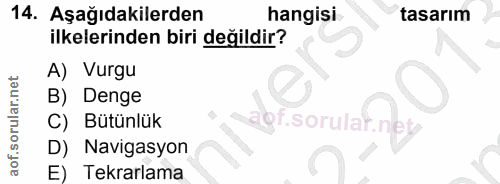 14. soru: Aşağıdakilerden hangisi tasarım ilkelerinden biri değildir? A) Vurgu B) Denge C) Bütünlük .sorular D) Navigasyon E) T…