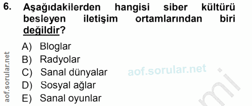 6. soru: Aşağıdakilerden hangisi siber kültürü besleyen iletişim ortamlarından biri değildir? A) Bloglar B) Radyolar C) Sanal…