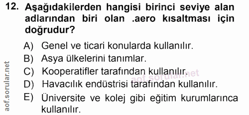 12. soru: Aşağıdakilerden hangisi birinci seviye alan adlarından biri olan .aero kısaltması için doğrudur? A) Genel ve ticari k…