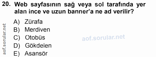 20. soru: Web sayfasının sağ veya sol tarafında yer alan ince ve uzun banner'a ne ad verilir? A) Zürafa B) Merdiven C) Otobüs D…