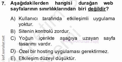 7. soru: Aşağıdakilerden hangisi durağan web sayfalarının sınırlılıklarından biri değildir? A) Kullanıcı tarafında etkileşimli…