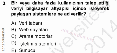 3. soru: Bir veya daha fazla kullanıcının talep ettiği veriyi bilgisayar altyapısı içinde işleyerek paylaşan sistemlere ne ad…