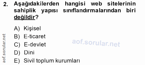 2. soru: Aşağıdakilerden hangisi web sitelerinin sahiplik yapısı sınıflandırmalarından biri değildir? A) Kişisel B) E-ticaret…