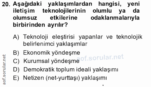 20. soru: Aşağıdaki yaklaşımlardan hangisi, yeni iletişim teknolojilerinin olumlu ya da olumsuz etkilerine odaklanmalarıyla bir…