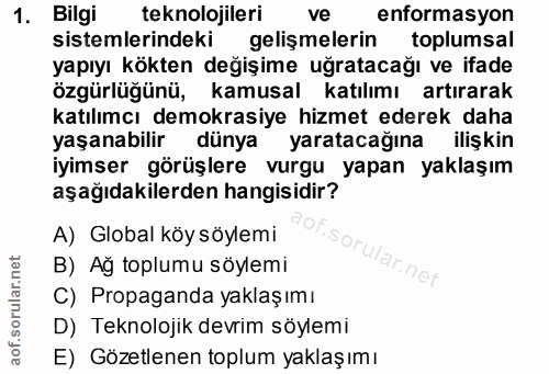 1. soru: Bilgi teknolojileri ve enformasyon sistemlerindeki gelişmelerin toplumsal yapıyı kökten değişime uğratacağı ve ifade…