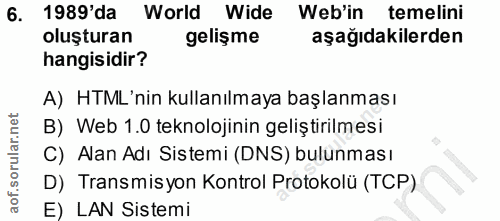 6. soru: 1989'da World Wide Web'in temelini oluşturan gelişme aşağıdakilerden hangisidir? A) HTML'nin kullanılmaya başlanması…