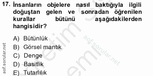 17. soru: Insanların objelere nasil baktığıyla ilgili doğuştan gelen ve sonradan öğrenilen kurallar bütünü aşağıdakilerden hang…