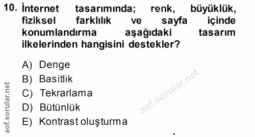 10. soru: Internet tasariminda; renk, büyüklük, fiziksel farklılık ve sayfa içinde konumlandırma aşağıdaki tasarım ilkelerinden…