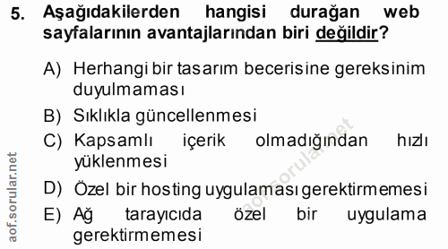 5. soru: Aşağıdakilerden hangisi durağan web sayfalarının avantajlarından biri değildir? A) Herhangi bir tasarım becerisine ge…