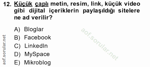 12. soru: Küçük çaplı metin, resim, link, küçük video gibi dijital içeriklerin paylaşıldığı sitelere ne ad verilir? A) Bloglar…