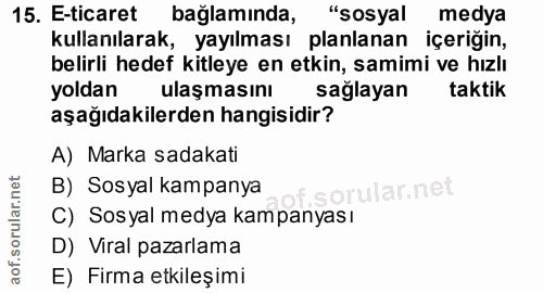 15. soru: E-ticaret bağlamında, "sosyal medya kullanılarak, yayılması planlanan içeriğin, belirli hedef kitleye en etkin, samim…