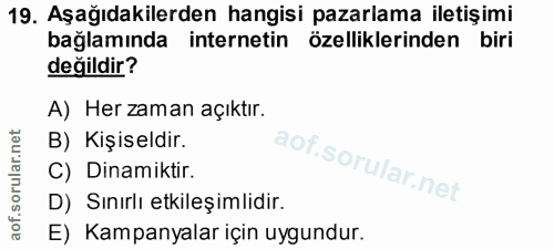 19. soru: Aşağıdakilerden hangisi pazarlama iletişimi bağlamında internetin özelliklerinden biri değildir? A) Her zaman açıktır…