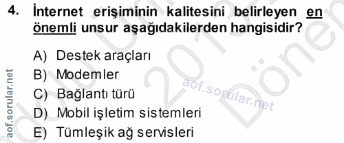 4. soru: internet erişiminin kalitesini belirleyen en önemli unsur aşağıdakilerden hangisidir? A) Destek araçları B) Modemler…