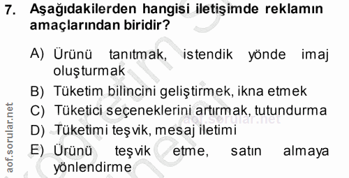 7. soru: Aşağıdakilerden hangisi iletişimde reklamın amaçlarından biridir? A) Ürünü tanıtmak, istendik yönde imaj oluşturmak B…