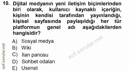 10. soru: Dijital medyanın yeni iletişim biçimlerinden biri olarak, kullanıcı kaynaklı içeriğin, kişinin kendisi tarafından yay…