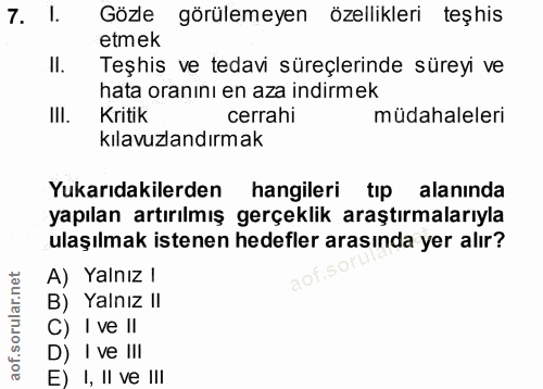 7. soru: l. Gözle görülemeyen özellikleri teşhis etmek II. Teşhis ve tedavi süreçlerinde süreyi ve hata oranını en aza indirme…