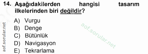 14. soru: Aşağıdakilerden hangisi tasarım ilkelerinden biri değildir? A) Vurgu B) Denge C) Bütünlük D) Navigasyon E) Tekrarlama