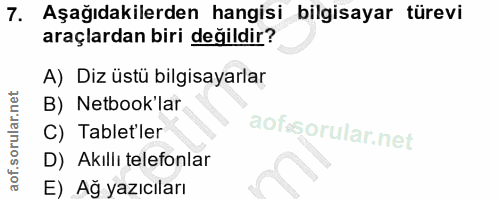 7. soru: Aşağıdakilerden hangisi bilgisayar türevi araçlardan biri değildir? A) Diz üstü bilgisayarlar B) Netbook'lar C) Table…