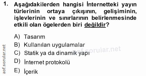1. soru: Aşağıdakilerden hangisi Internetteki yayın türlerinin ortaya çıkışının, gelişiminin, işlevlerinin ve sınırlarının bel…