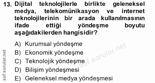 13. soru: Dijital teknolojilerle birlikte geleneksel medya, telekomünikasyon ve internet teknolojilerinin bir arada kullanılmas…